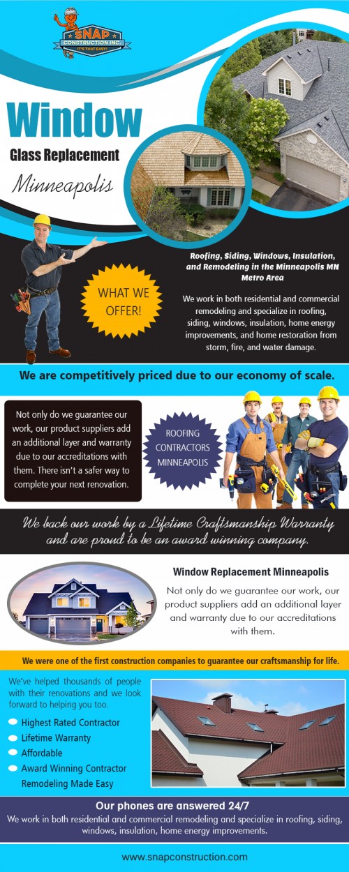 Find The Best Minneapolis Roofers Online! at https://www.snapconstruction.com/affordable-window-replacement-mn/

Service:
window replacement mn

Service:
window glass replacement minneapolis

For more information about our services, click below links:
https://www.snapconstruction.com/affordable-window-replacement-costs-minneapolis/
https://www.snapconstruction.com/top-minneapolis-window-replacement/
https://www.snapconstruction.com/best-replacement-windows-mn/
https://www.snapconstruction.com/top-replacement-windows-minneapolis-mn/

Hiring Roofing Contractors in Minneapolis in any professional field can be a nerve-wracking experience. We have all heard the stories of fly by night roofers who were self-proclaimed experts in their field; their finished product, however, turned out to be a nightmare. This scenario all too often plays out in the lives of excellent people, who make terrible decisions when choosing a roofing contractor.

CONTACT US
Company Headquarters 
8200 Humboldt Avenue South #120, Minneapolis, MN 55431
Call:  612-333-7627
Colorado Branch
6105 S. Main Street #200 Aurora, CO 80016
Call: 720-594-7627
Mail: contact@snapconstruction.com

Find here: 
https://goo.gl/maps/CebG9PSDFwM2

Social:
https://remote.com/roof-replacement-contractor-edina-mn
https://www.unitymix.com/SnapMnRoofing
https://www.houzz.com/pro/webuser-927539343/snap-construction
https://angel.co/snapconstruction
https://www.houzz.com/pro/snapconstruction/snap-construction
https://ello.co/roofingcompanies
https://en.gravatar.com/roofingcontractorbloomingtonmn