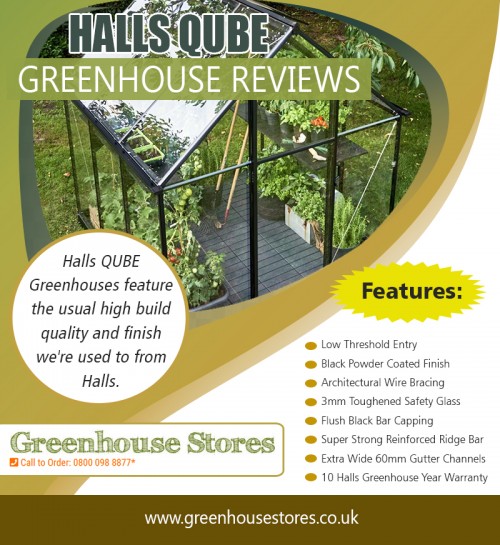 Read Halls Qube Greenhouse Reviews to get actual knowledge about Greenhouse at https://www.greenhousestores.co.uk/Halls-Qube-Greenhouse/
Find us on Google Maps:

https://goo.gl/maps/TdateWRNa372

You should also determine how much space you have in your home that you would want to set aside for a greenhouse. Get a rough estimate and shop with our halls greenhouses for sale where we will offer you the best discount price on your greenhouse purchase. You would want to buy a discount greenhouse that would fit in your garden or farm and if you may have any doubt then read Halls Qube Greenhouse Reviews. 

Deals In:

Halls Qube Greenhouse
Halls Qube Greenhouses
Halls Qube Greenhouse Reviews
Halls Qube at Greenhouse Stores

Address:

Circle Online Limited Mere Green Chambers,
338 Lichfield Road, 
Sutton Coldfield B74 4BH

Working Hours:

Monday - Friday          :  9: 00 AM - 5:30 PM
Saturday & Sudnay         :  Closed
Phone number             :  +44 800 098 8877
E-mail                :  support@greenhousestores.co.uk
For more Information visit our website  :  https://www.greenhousestores.co.uk/Contact-Greenhouse-Stores.html

Follow On Social Media:

https://www.facebook.com/greenhousestores
https://www.instagram.com/victoriangreenhouse/
https://twitter.com/greenhousesuk
https://www.pinterest.com/GreenhousesUK/
https://plus.google.com/+GreenhousestoresCoUk
https://www.youtube.com/channel/UCn15qhCGe7d2F3eDrSJAevQ
http://www.apsense.com/user/salegreenhouse
https://hubpages.com/@hallsgreenhouses
https://www.flickr.com/photos/hallsgreenhouseleanto/
http://s61.photobucket.com/user/hallsgreenhouses/profile/
https://www.juicer.io/salegreenhouse
https://www.reddit.com/user/GreenhouseSale
https://padlet.com/cheapplasticsheds/hallsgreenhouses