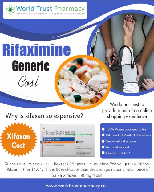 Lowest Rifaximin Generic Cost for the most common version of Xifaxan At https://www.worldtrustpharmacy.co/rifaximin-cost/

Find Us: https://goo.gl/maps/iddXUDQfzkJ2

Deals in .....

eliquis 5 mg price in india
glivec 400 mg buy online india
deferiprone brands in india
why is xifaxan so expensive
entecavir generic price in india
janumet xr price in india
buy generic atripla online

Xifaxan treats traveler's diarrhea and irritable bowel syndrome with diarrhea. It also helps prevent recurrence of certain liver problems. There is not a generic version currently available. The average Rifaximin Generic Cost is about for a supply of 60, 550 mg oral tablets. An easy way to reduce the Xifaxan price is to use our free savings card at a local participating pharmacy for a discount of up to 80% off the retail price.

Social---

https://www.youtube.com/channel/UC4_25XY4Z1v0MGdyJofWAMw
https://www.itsmyurls.com/trustgenerics
https://www.unitymix.com/trustgenerics
https://www.allmyfaves.com/trustgenerics/