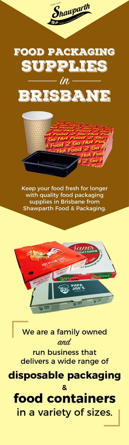 Shawparth Food and Packaging is a leading supplier of quality food packaging and disposal containers, serving the restaurants and pizzerias of Brisbane. We provide quality products at affordable prices. For details, visit - https://www.shawparth.com.au/brisbane/