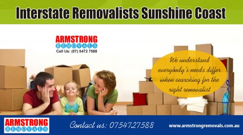 Interstate Removalists Sunshine Coast services quotes from professional movers at https://armstrongremovals.com.au/

Visit Here : 

https://armstrongremovals.com.au/local-removals/ 

Find Us : https://goo.gl/maps/yi3w9LyBaLN2 

If you are planning on moving home, there is going to be a range of things to organize. One of the more significant aspects to walking home is relying on the professionals to help with moving to the new property. Interstate Removalists Sunshine Coast is likely to be a highly popular option when you to shift in a new location. 

Our Services : 

Storage & Packaging 
Interstate Removals 
Local Removals 
Country Removals 
Office Removals 
House Removals 

Email : info@armstrongremovals.com.au 
Phone :  0754727588 | 0412599597

Follow Us : 

https://www.facebook.com/ArmstrongRemovalsSunshineCoast/ 
https://twitter.com/ArmstrongRemove 
https://www.youtube.com/channel/UC4aCxjSzUf6dzPVQXeGL-3Q 
https://plus.google.com/+ArmstrongremovalsAu 
https://www.instagram.com/armstrongremovals/ 
https://www.pinterest.com.au/armstrongremovals/