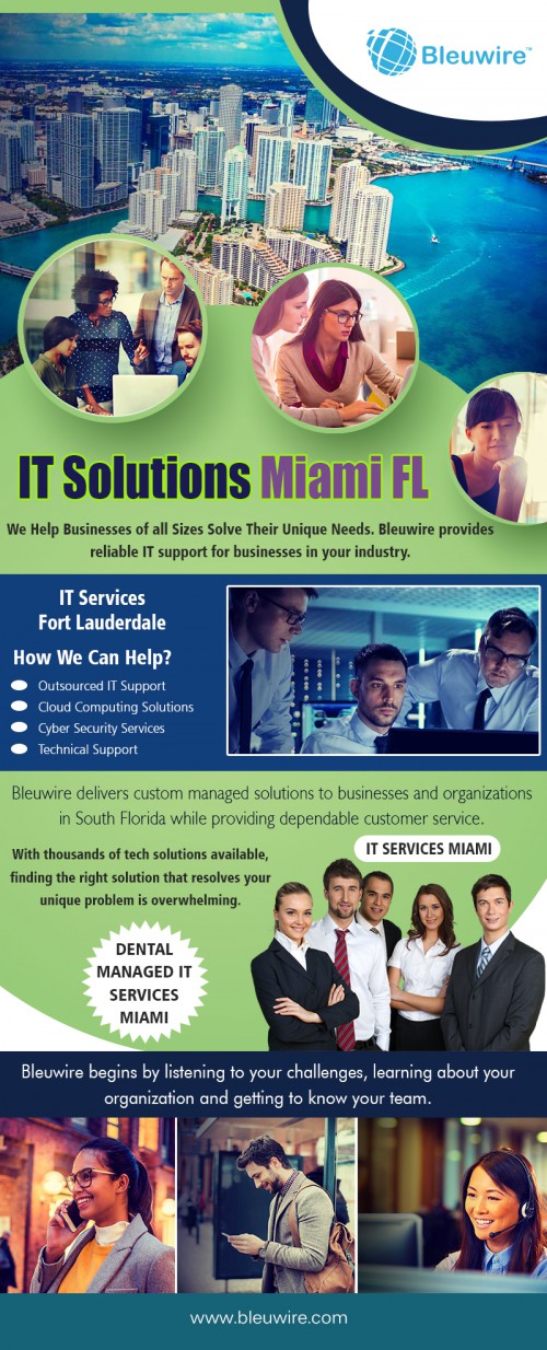 How IT Solutions in Miami FL Can Provide Peace of Mind at https://bleuwire.com/it-services-fort-lauderdale/

Find Us : https://goo.gl/maps/XNMFumDNjrL2
https://binged.it/2zCz0PJ

Business It Support : 

it services fort lauderdale
it solutions miami fl
it help desk miami fl
it services miami

We consolidate all your necessary IT needs and integrate them in one, well-managed, plan. IT Solutions in Miami FL such as Cloud Computing, Client Relationship Management, Hardware Support, and Data Security are all offered services and can be integrated into your work environment with one low cost. Our primary goal is implementing and maintaining an efficient and collaborative working environment for you and your employees – all by utilizing new, sustainable technologies equipped for long-term use.

Address : 8567 Coral Way, Ste 465 Miami Florida 33155 United States

Social Links : 


https://www.yelp.com/biz/bleuwire-miami
https://foursquare.com/v/bleuwire/5a2b7cacc0cacb36f2e2cfdf
http://itsupportmiami.brandyourself.com
https://manageditservicesmiami.brushd.com/
http://www.alternion.com/users/MiamiITServices