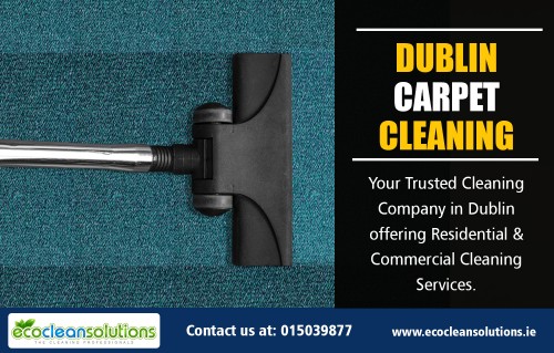 Professionals offer fully customized Dublin Carpet Cleaning services At https://ecocleansolutions.ie/carpet-cleaning-dublin/

Find Us: https://goo.gl/maps/MdJdsxEAscN2

Deals in .....

Dublin Carpet Cleaning Services Prices
Dublin Cleaning Services 
Dublin Carpet Cleaning
Carpet Cleaning Dublin
Once Off House Cleaning Dublin
House Cleaning Dublin Reviews
Dublin House Cleaners

If you hire our professional Dublin Carpet Cleaning services to clean your Carpet, you make sure you are dwelling has got the attention that it deserves. A correctly kept Carpet's value in the marketplace rises as well, although the higher hygiene, and also aesthetic value may be enough persuasion that you activate an expert.

Social---

https://twitter.com/carpetcleaneco
http://carpetdublin.blogspot.com/
https://www.reddit.com/user/carpetdublin/
https://www.twitch.tv/carpetcleanings/videos
