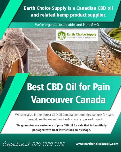Have a look at these research study studies on Best CBD Oil for Pain Vancouver Canada at https://earthchoicesupply.com/ 

Visit : https://earthchoicesupply.com/blogs/blogs/best-cbd-oil-for-pain 

CBD edibles in Canada legal is well-known for its anti-inflammatory and likewise antioxidant residences. If you're battling with belly abscess CBD's anti-inflammatory effect not naturally lowers indications yet furthermore help in the recuperation of the abscess. On the various, another hand, CBD's antioxidant homes assist in protecting cells from little problems that can typically create cancer cells. The Best CBD Oil for Pain Vancouver Canada does this by getting free radicals (fragments that might damage cells along with DNA) giving them risk-free.

Deals In : 

cbd gummies for anxiety 
cbd edibles vancouver canada 
cbd toronto canada 
cbd hemp oil vancouver canada 
pure cbd oil for sale 
cbd oil for sale vancouver canada 

Phone : 416-922-7238 
Email : info@earthchoicesupply.com 

Social Links : 

https://www.instagram.com/earthchoicesupply/ 
https://www.pinterest.ca/earthchoicesupply/ 
https://about.me/earthchoicesupply 
https://www.reddit.com/user/earthchoicesupply 
http://www.apsense.com/brand/EarthChoiceSupply