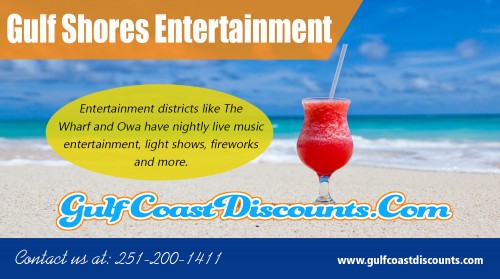 Stay up to date with the latest Gulf Shores Entertainment at https://gulfcoastdiscounts.com/ 

Visit Here : 

https://gulfcoastdiscounts.com/things-to-do-in-gulf-shores-alabama/ 
https://gulfcoastdiscounts.com/things-to-do-in-orange-beach-alabama/ 

If you are concerned about oil washing up on the beaches during your stay, you can stop worrying. Gulf Shores is as beautiful as ever. Most beach house or hotel resorts will advertise that their beaches are oil-free. If you are still not convinced, call the area Chamber of Commerce. They will be able to give you accurate information about the entire area. When you check in with them, ask about Gulf Shores Entertainment in the area.

Call Us : 251-200-1411 
Email :  support@gulfcoastdiscounts.com 

Social Links : 

https://www.pinterest.com/orangebeachrestaurants/ 
https://twitter.com/GulfCoastCoupon 
https://www.instagram.com/gulfcoastdiscounts/ 
https://plus.google.com/u/0/113663301935544807897 
https://www.youtube.com/channel/UCi5DgqQrb5t69QSY53TEukQ