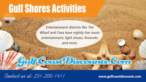 Gulf Shores Activities for the whole family or group to enjoy in and around at https://gulfcoastdiscounts.com/ 

Visit Here : 

https://gulfcoastdiscounts.com/things-to-do-in-gulf-shores-alabama/ 
https://gulfcoastdiscounts.com/things-to-do-in-orange-beach-alabama/ 

No matter what the motive of your vacation may be, you will find plenty to do to remain entertained and content during your stay at a Gulf Shores beach. There are a host of attractions available to satisfy any traveler. So the next time you are on the Gulf Coast and feel like getting out of your rental for a little while, explore Gulf Shores Activities for the ultimate vacation. 


Call Us : 251-200-1411 
Email :  support@gulfcoastdiscounts.com 

Social Links : 

https://www.pinterest.com/orangebeachrestaurants/ 
https://twitter.com/GulfCoastCoupon 
https://www.instagram.com/gulfcoastdiscounts/ 
https://plus.google.com/u/0/113663301935544807897 
https://www.youtube.com/channel/UCi5DgqQrb5t69QSY53TEukQ