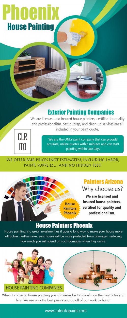 Phoenix house painting by a licensed contractor at https://coloritopaint.com 

We deals in:
painters arizona
painter Arizona 
Arizona painters
painting Arizona 

House painting is a fast and straightforward approach to rejuvenate your home, and it changes the aura all around you. A new layer of paint increases the value of your home and makes it more alluring. The vast majority have their home painted because the old paint gets harmed by the climate however that itself isn't the reason. Read through the write-up to understand why getting your house painter in an all-new shield, by professional Phoenix house painting painters is essential! 

Address- 456 e Huber st Mesa , Arizona  85203
Call us: (480) 521-8380
mail us: Support@ColoritoPaint.com
Message us on facebook: https://m.facebook.com/msg/Coloritopaint/

Social:
https://photos.app.goo.gl/guhGK1wNQMWEB5AB6
https://plus.google.com/112135791758103405918
https://plus.google.com/communities/102045965905210508934
https://plus.google.com/communities/118063624718810850682
https://plus.google.com/communities/104848813185574500059