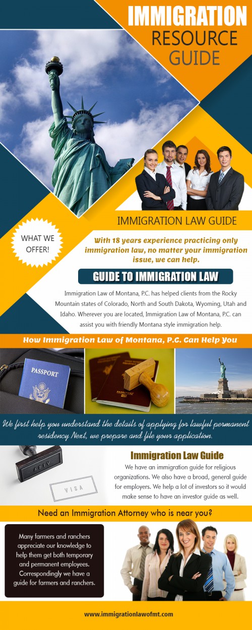 Immigration Resource Guide provides comprehensive information about different policies AT https://www.immigrationlawofmt.com/immigration-guides/
Find us on our Google Map : https://goo.gl/maps/4ADscRcfe4R2
Professional often seek ways to improve or alter the laws that dictate how people obtain citizenship or residence in the country. The laws can be loosened or made to be stricter, depending on the political climate. Because the laws fluctuate with lawmakers' preferences, the steps to become a citizen or legal resident can be a challenge. Professional can help clients navigate the Immigration Resource Guide.
Social : 
https://profiles.wordpress.org/immigrationguides/
https://remote.com/christopherflann
https://wiseintro.co/immigrationguides

Address : 8400 Clark Rd, Shepherd, MT 59079, USA
Phone Number: 406 373 9828
Primary Email Address : admin@immigrationlawofmt.com
Hours of Operation: 8 to 5 Monday through Thursday, 8 to 4 on Friday

Deals in : 
Immigration guides
Guide to immigration
Immigration law guide
Guide to immigration law
Immigration resource guide