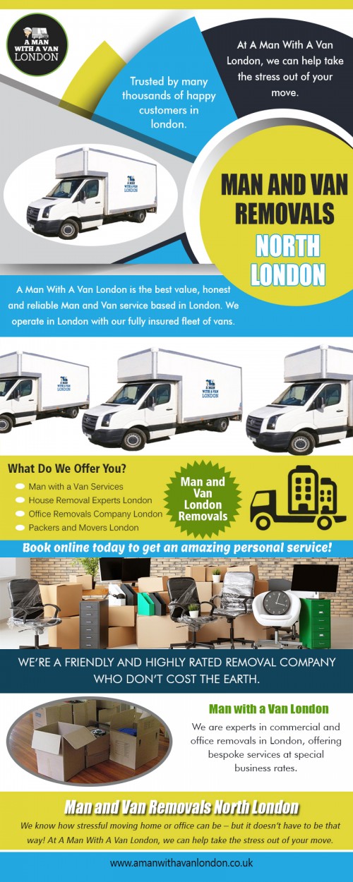 Man with a van in london with all aspects of removals at https://www.amanwithavanlondon.co.uk/man-and-van-north-london/

Find us on Google Map : https://goo.gl/maps/uJgsdk4kMBL2

There are many different reasons you may hire man with a van in London services. One of them maybe you are moving out of your house or apartment and require someone like a man and van to assist in running the household. Or you may be redecorating your home and expect a man and trailer to haul away the old furniture. It doesn't take a lot of vehicle capacity to remove old furniture so the man and van combination may be perfectly adequate for this task.

Address-  5 Blydon House, 33 Chaseville Park Road, London, LND, GB, N21 1PQ 

Call US : 020 8351 4940 

E- Mail : steve@amanwithavanlondon.co.uk,  info@amanwithavanlondon.co.uk 

My Profile : https://site.pictures/manwithvan

More Images : 

https://site.pictures/image/Dkquh
https://site.pictures/image/DkFlU
https://site.pictures/image/DklmB
https://site.pictures/image/DkrqD