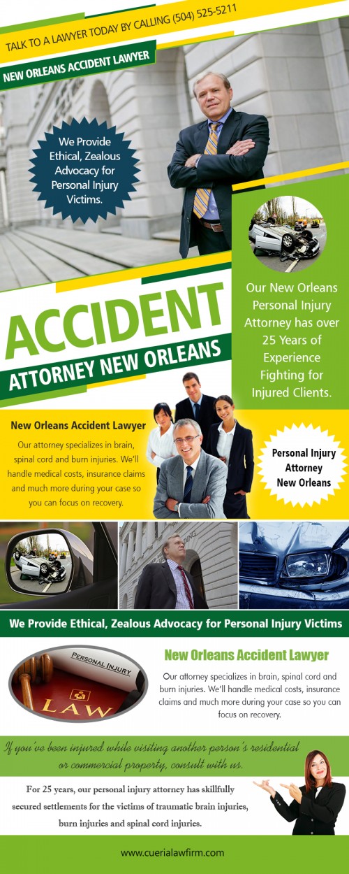 An accident attorney in new Orleans Offer professional preparation and guidance at https://www.cuerialawfirm.com/ 

Service us 
Personal Injury Attorney New Orleans		
personal injury attorneys in new orleans louisiana
New Orleans Accident Lawyer		
best personal injury lawyer in new orleans
accident attorney new orleans

The most obvious - yet often overlooked - attributes you will need to seek out is an accident attorney in New Orleans that is a specialist in the area of defenses you require representation. Not all crimes are the same, and this means different approaches are needed to perform the proper representation effectively. Matching your unique situation with an attorney that has specific experience and expertise in the crime you are charged with is a must.

Contact us 
Add- 700 Camp Street,Suite 316,New Orleans, Louisiana 70130

Toll Free: 1-800-899-7102
Phone: 504-525-5211
Fax: 504-525-3011

Email-cuerialaw@gmail.com 

Find us 
https://goo.gl/maps/U8pUFYi5PBJ2

Social 
https://twitter.com/brentcueria
https://snapguide.com/personal-injury-attorney-new-orleans/
https://padlet.com/NewOrleansAccident
https://www.scoop.it/u/new-orleans-accident-lawyer
http://uid.me/neworleansaccident
