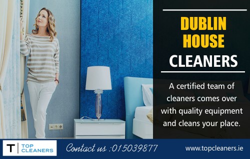 House Cleaners In Dublin Keep Your Home Just The Way It Should Be at https://topcleaners.ie/

Our Services : 

Cleaners In Dublin
House Cleaning In Dublin
House Cleaners In Dublin
Cleaning Services In Dublin 
Dublin House Cleaners

If you have a busy lifestyle, it might be difficult doing everything and cleaning the house as well. Your best option is to hire House Cleaners In Dublin, to ensure your house is always clean no matter how busy you are. Choosing a house cleaner is a big decision. These are people who will be working right in your home and you need to ensure that they are people you can trust. They also need to do an excellent job since your house is where you and your loved ones spend a lot of time.

E Mail : info@topcleaners.ie
	
Call Us : 015039877

Social Links : 

https://twitter.com/HouseCleanersDB
https://www.youtube.com/channel/UC06kIhiMuC7BgVFTWeXceOQ
https://plus.google.com/u/0/112839020954999007769
https://soundcloud.com/topcleanersdublin
https://www.pinterest.ie/topcleanersdublin/