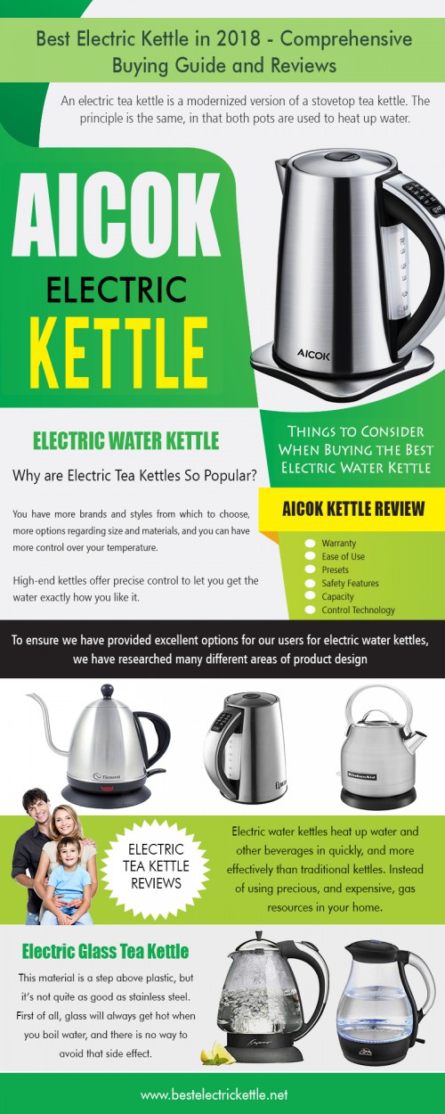 Check out the latest Electric Tea Kettle Reviews at http://bestelectrickettle.net/best-electric-water-kettle/

No matter what your experience level is with electric water kettles, you will want a product that is simple to operate. Many features can help with this, but the most critical aspect is the handle, spout, and base. Bases can provide an easy way to charge and store your electric kettle, while a spout of proper length will allow you to pour efficiently and safely. Finally, an electric water kettle’s handle needs to be ergonomic, allowing you to have complete control over your product. It will not only increase the quality of the drinks you make, but it will help you avoid accidents that could leave you with burns or unsightly messes.

My Social :
http://www.alternion.com/users/aicokkettle/
http://www.apsense.com/brand/BestElectricKettle
https://profiles.wordpress.org/aicokkettle/
https://www.ted.com/profiles/12107546

Deals In....
Aicok Electric Kettle
Best Electric Glass Tea Kettle
Electric Kettle
Electric Tea Kettle Reviews
Electric Tea Kettle
Electric Water Kettle
Glass Tea Kettle
Kettle Comparison