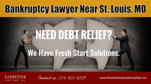 Bankruptcy Lawyer Near St. Louis, MO with detailed profiles and recommendations at https://www.stlouisbankruptcyattorneyhelp.com

Find Us:

https://goo.gl/maps/aB562cXpnfq

Bankruptcy Lawyer Near St. Louis, MO will be able to look at your case and advise you as to what options you have and which route will most likely be 

the better option for you. The most common kind of bankruptcy is Chapter 7. But just because it is the most common does not mean it is the best for 

you. And this is where a good bankruptcy lawyer will be able to help you.

Our Services:

St. Louis Bankruptcy Lawyer
Bankruptcy Lawyer St. Louis , MO
Bankruptcy Lawyer Near St. Louis , MO 
St. Louis Foreclosure Lawyer
Foreclosure Lawyer St. Louis , MO
Foreclosure Lawyer Near St. Louis , MO

BUSINESS NAME  -  Ledbetter Law Firm, LLC
ADDRESS   - 141 N. Meramec Ave.  Suite 24,St. Louis, MO 63105 USA
Phone   :  314-925-0239
Toll Free  :  800-704-3214
Fax   :  314-533-7078

Working Hours:

Monday - Friday  - 9am–9pm
Saturday  - Closed
Sunday   - Closed

Connect with Our Social Media:

https://www.facebook.com/pages/Ledbetter-Law-Firm-LLC/300122573347201
https://twitter.com/frankledbetter/
https://www.instagram.com/bankruptcylawstl/
https://www.pinterest.com/labysavolae/
https://plus.google.com/113601101441516656964
https://www.youtube.com/user/bankruptcylawstl
http://www.alternion.com/users/frankledbetter/
https://www.behance.net/frankledbetter
https://www.juicer.io/bankruptcylawstl
https://padlet.com/labysavolae/frankledbetter
