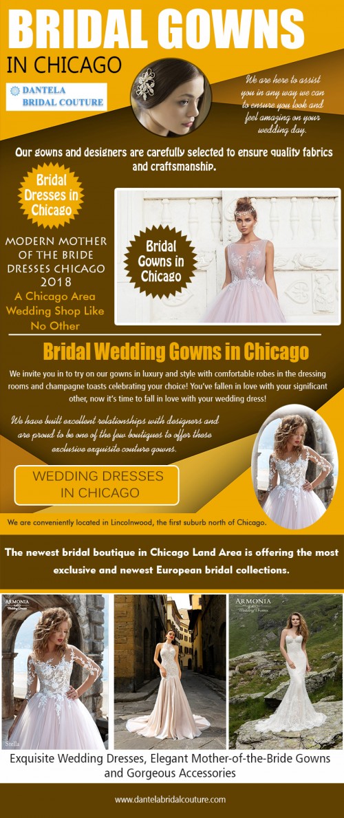 Choosing the Right Bridal Wedding Gowns In Chicago at https://dantelabridalcouture.com/wedding-gown-designers/

Find Us:

https://goo.gl/maps/hgkifoF5LZG2

An elegant wedding gown is a classic style with clean lines and simple details. They are typically a-line dresses, with plain skirts and long trains. Though some designers are designing trendy dresses, nearly all are featuring elegant wedding gowns that have a timeless look. Perhaps one of the most famous designers, whose elegant Bridal Wedding Gowns In Chicago have been fashionable for years. While her dresses are a lot more expensive, yet their timeless beauty makes the investment worthwhile.

Deals In...

Bridal Wedding Dresses outlet in chicago
Wedding Dresses in Chicago
Bridal Dresses in Chicago
Wedding Dresses in Chicago

Dantela Bridal Couture

4370 W Touhy Ave, Lincolnwood, Illinois 60712

Call us : (847) 983-8616

WORKING HOURS:

Monday  : Closed
Tuesday  : By Appointment
Wednesday : 12PM – 8PM
Thursday : 11AM – 7PM
Friday  : 10AM – 6PM
Saturday : 10AM – 4PM
Sunday  : 10AM – 3PM

Follow On Our Social media:

https://www.facebook.com/ChicagoWeddingDresses/
https://www.youtube.com/channel/UCBA5zwvGPIV3pb_FaFgArNw
https://twitter.com/Dantela4370/status/916816967323054080
https://www.instagram.com/dantelabridalcouture/
https://www.pinterest.com/dantelabridal/
http://www.dronestagr.am/author/dressesinchicago/
http://chicagobridalg.listal.com/
https://www.behance.net/dressesinchicago
https://plus.google.com/u/0/106388683676147738039
https://about.me/wedding.dresses