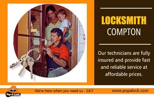 Locksmith in Compton is legitimate and that they use his craft and skills to ensure your protection At http://www.popalock.com/

Find Us: https://goo.gl/maps/HrwAiumgUhQ2

Deals in .....

Locksmith Long Beach CA
Locksmith Compton
Locksmith Palos Verdes
Locksmith Hawthorne
Manhattan Beach Locksmith

Today, most locksmiths can address any problem about locks, while ensuring added security given the high-technology Locksmith in Compton available in this era. Now, locksmiths can design and manage key control system important for establishments or homes which are in need of high-end security systems. Meanwhile, commercial locksmith specializes in government and corporate clients who usually need high-end and sophisticated lock facilities and types of equipment. They are most likely hired to ensure that security in the commercial facilities is ensured.

Social---

https://www.youtube.com/channel/UCSCD4sz80pDRo_TcoKnBPqg
https://www.pinterest.com/locksmithpalos/
https://locksmithpalos.netboard.me/
https://www.behance.net/locksmithlongbeachca