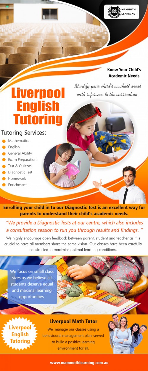 Liverpool English Tutoring: Primary and High School at https://www.mammothlearning.com.au/

Find Us On Google Map : https://goo.gl/maps/Fg5RJUCpE37q82wS9

Liverpool English Tutoring can play a significant effect on your child's academic success. Gone are the times that you once visit the classroom, get all of the assignments or instructions and leave it as that. There's an essential requirement to take it one step further to develop proficient English skills through reading, writing, comprehension and grammar.

My Social:
https://twitter.com/liverpooltutor
https://www.pinterest.com/liverpooltutor/
https://www.instagram.com/liverpooltutors/
https://www.youtube.com/channel/UCMRgV5X4kZuNDI-ISkCzCAg

Liverpool Tutoring

Phone : +61 432 710 126
Email : hello@mammothlearning.com.au
Suite 7 247 Macquarie Street Liverpool, New South Wales, Australia 2170
Opning Hours-
Monday To Thursday : 4:30 AM –6:30 PM, Saturday :9 AM– 1 PM,
Friday & Sunday : Closed

Services :
Liverpool English Tutoring
Liverpool Maths Tutor
Liverpool Primary Tutoring
Liverpool Tuition
Liverpool Tutor
Liverpool Tutoring