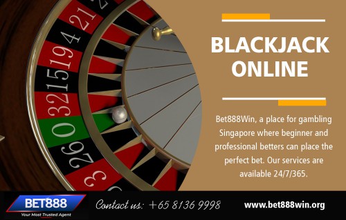 Blackjack online with live video games and progressive ports at https://bet888win.org 

Visit : 

https://sg.bet888win.org/online-casino/blackjack/ 
https://my.bet888win.org/online-casino/blackjack/ 

Deals In : 

Online Casino 
Baccarat 
Blackjack 
Roulette 
Slots online 
Horse betting 

If you plan to try to discover how wagering jobs, the most effective beginning place for you are an online casino, whether you are new to casino site games or a professional to them, gambling enterprise top websites will still have the ability to offer outstanding high quality home entertainment in an enjoyable atmosphere by merely clicking on your computer mouse. Moreover, on the blackjack online sites are suitable locations where you could collect sufficient experience and pick up from more specialist bettors, see if the methods you have learned are any tremendous and also obtain all the excitement of gambling with actual money.

Email : BET88WIN@GMAIL.COM 
Phone : +65 8136 9998 

Social Links : 

https://www.pinterest.com/bet888winsingapore/ 
https://en.gravatar.com/baccaratsingapore 
https://bet888winsingapore.blogspot.com/ 
https://ello.co/bet888winsingapore 
https://baccaratsingapore.wordpress.com/