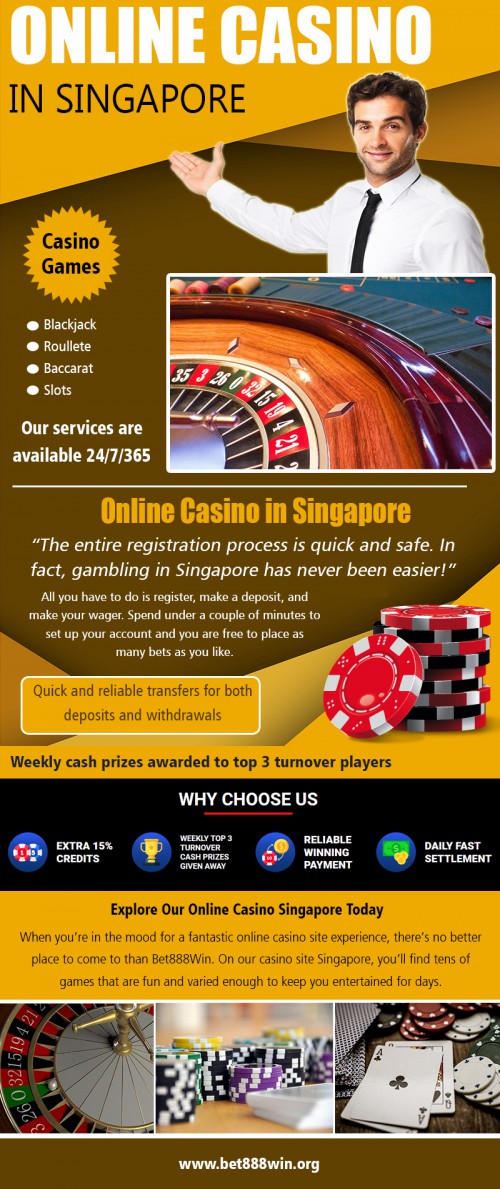 Online casino in Singapore offering Slot machine & Online Poker at https://bet888win.org 

Visit : 

https://sg.bet888win.org/online-casino/ 
https://my.bet888win.org/online-casino/ 

Deals In : 

Online Casino 
Baccarat 
Blackjack 
Roulette 
Slots online 
Horse betting 

Online casino in Singapore offers players exceptional value for cash relating to both potential returns and about actual playing time. Free slots are the most preferred online betting options provided and provide a genuine chance of winning massive amounts of cash. Online gambling establishments offer players the possibility to join up for multiple slots at the same time. All you need to do is join as a real cash player. By doing so, you do not need to make any breakthrough down payments.

Email : BET88WIN@GMAIL.COM 
Phone : +65 8136 9998 

Social Links : 

https://www.instagram.com/bet888winsingapore/ 
https://followus.com/Bet888winSingapore 
https://twitter.com/Bet888WinSg 
https://www.reddit.com/user/baccaratsingapore 
https://baccaratsingapore.tumblr.com/