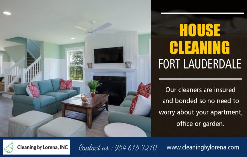 Why Hire House Cleaning in Fort Lauderdale At https://cleaningbylorena.com/

Find Us: https://goo.gl/maps/LbJ7dJeumyn

Deals in .....

House Cleaning Services Fort Lauderdale
House Cleaning Services Coral Springs
House Cleaning Services Boca Raton
House Cleaning Broward & Parkland

It is essential in ensuring that every part of your house receives the attention that it requires and in the end is left sparkling. You will find that some areas in the home are problematic for you merely because you do not use the right cleaning techniques for them. The house is made up of different surfaces, and they all cannot use one method of cleaning to achieve the desired results. With House Cleaning in Fort Lauderdale, you won't have to worry about getting it right.

Cleaning by Lorena, INC
3255 NW 94th ave #8200 Coral Springs, FL 33075
954-615-7210
contact@cleaningbylorena.com

Social---

https://www.youtube.com/channel/UCe-WbB13XPCr7oK0RxcOtCg
https://about.me/CleaningServicesBocaRaton
http://lorenaferretiz.brandyourself.com/
https://www.reddit.com/user/cleaningbylorenainc