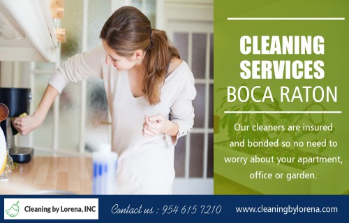 Why Everyone Could Use A Good Cleaning Services in Boca Raton At https://cleaningbylorena.com/

Find Us: https://goo.gl/maps/LbJ7dJeumyn

Deals in .....

House Cleaning Services Fort Lauderdale
House Cleaning Services Coral Springs
House Cleaning Services Boca Raton
House Cleaning Broward & Parkland

It is also advisable to check how the Cleaning Services in Boca Raton hires its staff so that you will be assured that whoever may be assigned to clean your house is dependable and trustworthy. Prepare a list of the chores you need to be done with regards to cleaning the house so that the cleaners may measure up to your requirements. We keep your home sparkling clean and germ-free. Our disinfecting process kills 99% of common bacteria and viruses.

Cleaning by Lorena, INC
3255 NW 94th ave #8200 Coral Springs, FL 33075
954-615-7210
contact@cleaningbylorena.com

Social---

https://www.youtube.com/channel/UCe-WbB13XPCr7oK0RxcOtCg
https://about.me/CleaningServicesBocaRaton
http://lorenaferretiz.brandyourself.com/
https://www.reddit.com/user/cleaningbylorenainc
