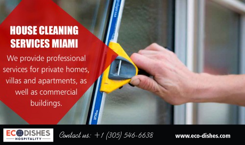 "Locate the best housekeeping services in Miami for your home at http://www.eco-dishes.com/houseman-housekeeper-services/

Find us:

https://goo.gl/maps/6QjSaeEFr4xRBvkR7

Getting your house cleaned by housekeeping services in Miami experts can relay be a great experience. They will not only help you to save time and energy that you have to invest in the cleaning task of your home but also ensure to clean and maintain your house in the right way. Coming back to your home, which is cleaned and filled with aroma after a hectic long day at work will also make it a great place to relax. Today, many homeowners are spending good money on their house cleaning tasks. In return, they are also obtaining exceptional services.

Services:

Housekeeping Services Miami
House Cleaning Services Miami
House Cleaning Services Miami Beach

Address:

60 SW 13th St, Miami, 
Florida 33130, USA

Call us  : +1 (305) 546-6638
E-Mail  : contact@eco-dishes.com

Social Media Links:

https://www.instagram.com/ecodishesmiami/
https://www.pinterest.com/ecodishesmiami/
https://www.linkedin.com/company/ecodishescleaningservice
https://www.flickr.com/photos/ecodishescleaningservice/
https://www.reddit.com/user/ecodishescleaning
https://kinja.com/ecodishescleaningservice"