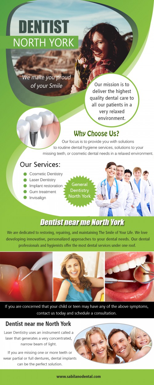 Dental Implants in North York a smart solution and affordable way to replace your missing teeth at http://sabilanodental.com/

Service

General dentistry North York
Dental Implants North York
Dentist near me North York
family dentist North York

The success and excellent durability of dental implants are dependent upon their ability to form direct contact with the surrounding jaw bone. This process is known as osseointegration and ensures that any prosthesis that is placed over the implant remains retained and stable, thereby restoring optimal functioning of the artificial tooth. Choose Dental Implants in North York that can be your best option. 

Office: 416-631-0223
Fax: 416-631-6531
Email: drrsabilano@rogers.com

Find us-
https://goo.gl/maps/JZ7kE1sh3KD2

Social
https://www.pinterest.ca/GeneraldentistryNorthYork/
http://www.alternion.com/users/dentistNorthYork/
https://snapguide.com/dentist-north-york/
https://enetget.com/familydentistNorthYork
https://padlet.com/TeethwhiteningFishers