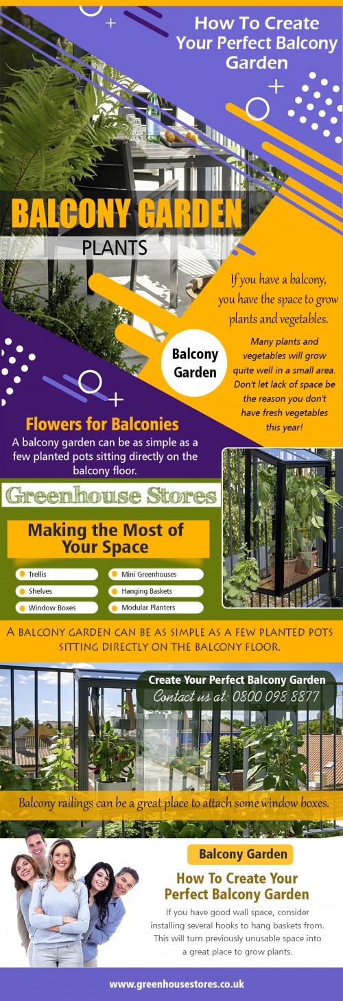 Having balcony garden plants is a beautiful idea to brighten up your home at https://www.greenhousestores.co.uk/blog/How-To-Create-Your-Perfect-Balcony-Garden/

Service us
balcony garden
balcony garden plants
balcony garden ideas uk
flowers for balconies
best plants for sunny balcony

Many individuals would love to garden unfortunately do not have the opportunity if they live in an apartment. If there is, a possibility that they have a balcony though there is no reason why they cannot make their mini balcony garden and make it their little retreat. To do this, it is going to mean that they have to do a lot of container planting. This is not difficult to do either, and it gives you quite a few choices of how you want to lay out your balcony garden.

Contact us
Add-338 Lichfield Road,Sutton Coldfield,B744BH UK
Call us : 0800 098 8877

Email-support@greenhousestores.co.uk

Find us
https://goo.gl/maps/N3w47e4mhrJ2

Social
https://www.instagram.com/victoriangreenhouse/
https://www.twitch.tv/hallsgreenhouses/videos
https://followus.com/GreenhouseSaleOffers
http://www.apsense.com/brand/greenhousestores
https://www.thinglink.com/HallsGreenhouse
https://www.facebook.com/greenhousestores