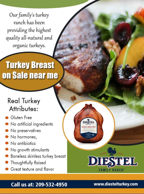 Take a look at turkey breast on sale near me for some of the lower prices offers at https://diestelturkey.com/fresh-roasted-no-salt-turkey-breast

Visit Also :
https://diestelturkey.com/naturally-oven-roasted-whole-turkey
https://diestelturkey.com/fresh-roasted-no-salt-turkey-breast
https://diestelturkey.com/diestel-products/turkey-year-round
https://diestelturkey.com/organic-oven-roasted-whole-turkey

Delicious, premium turkeys come in a variety of sizes, ranging from 6- 30 pounds, and we offer organic, all-natural, heirloom, and pasture-raised varieties. For every celebration, large gathering, or weeknight dinner, you’ll have the perfect sized Diestel turkey available to enjoy. Check out turkey breast on sale near me when planning for a fantastic dinner party at your place.

More Links :
https://www.dropshots.com/smokedturkey/date/2019-02-13/01:31:56
https://www.dropshots.com/smokedturkey/date/2019-02-13/01:31:58
https://www.minds.com/media/942292782401404928
https://www.minds.com/media/942293311647072256

Thanksgiving Turkey

22200 Lyons Bald Mountain Rd, Sonora, California  95370, USA

Call Us: +1 2095324950

Deals In....
Fresh Whole Turkey Near Me
Order Fresh Turkey Online
Buy Frozen Turkey Online
Turkey On Sale Near Me
Roast Diestel Turkey
Smoked Diestel Turkey   
Diestel Turkey Breast  
Thanksgiving Diestel Turkey
Ground Diestel Turkey
Smoked Diestel Turkey Breast
Roasted Diestel Turkey