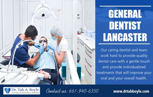 How a General Dentist Lancaster Can Improve Your Oral Health At https://www.drtabboyle.com/contact/

Find Us: https://goo.gl/maps/tvTG3ndiFEE2

Deals in .....

Dentist Lancaster
Cosmetic Dentist Lancaster
Veneers Lancaster
General Dentist Lancaster
Teeth whitening Lancaster
Dentist Near Me Lancaster
Invisalign Lancaster

Finding a skilled and genial General Dentist Lancaster can be a bit harder than you think. First, you have to consider the type of insurance coverage that you have and also what you can afford to pay each month. Although regular dentistry procedures do not cost as much as cosmetic dentistry procedures, the total cost to your pocket can be substantial if you are not covered by insurance.

44950 Valley Central Way Suite (1-107)
Lancaster, CA 93536
661-940-6350

Social---

https://twitter.com/TabABoyleDDS
http://www.alternion.com/users/DentistLancaster
http://www.apsense.com/brand/Drtabboyle
https://profiles.wordpress.org/invisalignlancaster