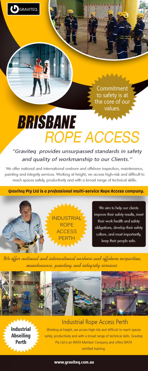 Brisbane rope access solutions for your building At https://www.graviteq.com.au/

Find Us: https://goo.gl/maps/FMxgH6cgQFfU3o6f6

Deals in .

Rope Access Perth
Perth Rope Access Training
Brisbane Rope Access
Industrial Rope Access Perth
Irata
Ndt

Brisbane rope access is the alternative that can eliminate all of the above effectively. Ropes can be removed at the end of the working day thus leaving the building to function normally out of hours without the long term disruption that scaffolding causes. Work areas can be kept small and compact within a specific zone as opposed to 10 floors of scaffolding for work to be carried out generally on less than 2 or 3 of these floors. Noise pollution is considerably decreased and the setup and removal time is almost eliminated resulting in the same quality of artistry without the apparent strains that conventional access methods create.

Graviteq Pty Ltd
Add: 80 Belgravia St, Belmont WA 6104, Australia
Phn: +61 1300 386 222
Mail: Info@graviteq.com.au

Social-

http://www.alternion.com/users/graviteqbelmont/
https://en.gravatar.com/graviteq
https://www.reddit.com/user/graviteqbelmont
http://www.apsense.com/brand/Graviteq