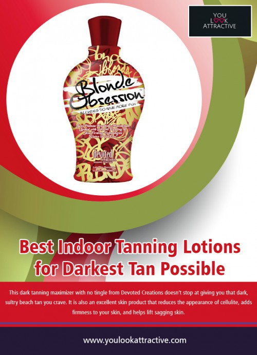 Best Indoor Tanning Lotion with Bronzer can help your skin to glow at https://www.youlookattractive.com/indoor-tanning-lotion-without-bronzer/

There are a lot of alternatives out there, so we've researched the Best Indoor Tanning Lotion with Bronzer on the market to help you narrow down your new preferred tanner! Before leaping into our testimonials, have a look at our buying guide that will help you figure out what you like best. Tanning creams have a distinctive"scent." Some lotions utilize new fragrance or deodorizers to cancel this.

My Social :
http://www.alternion.com/users/ulookattractive/
http://digg.com/u/ulookattractive
https://remote.com/youlookattractive
https://www.clippings.me/youlookattractive