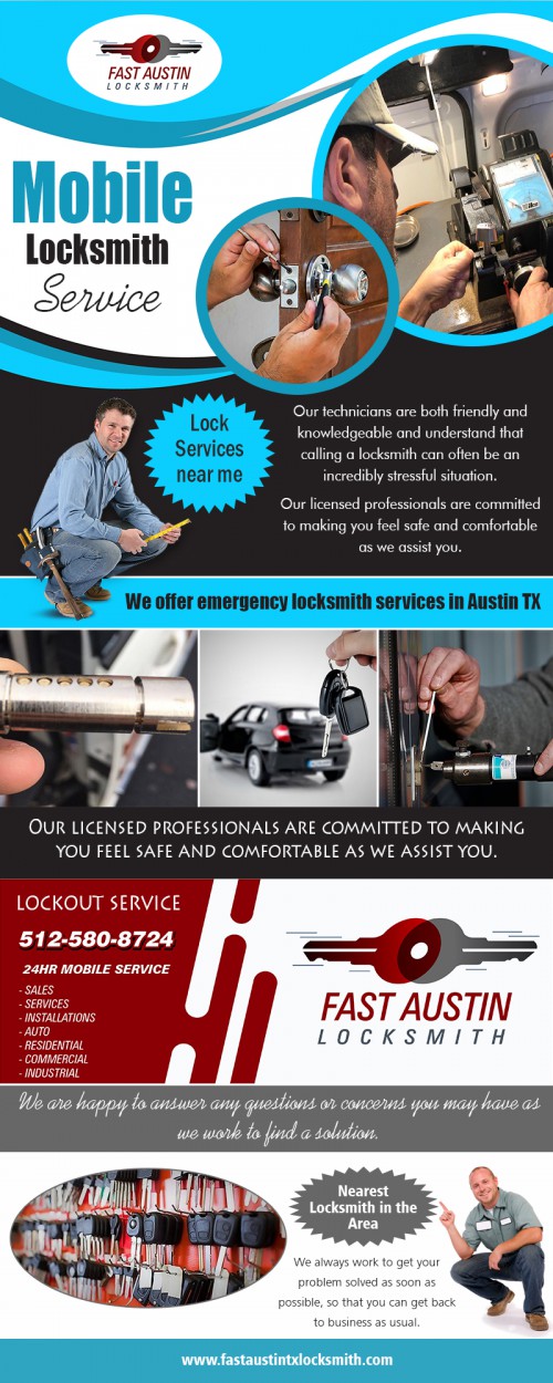 Have a transparent pricing policy with locksmith service in Austin at http://www.fastaustintxlocksmith.com/

Find us on Google Map: https://goo.gl/maps/tNp6RadMPNP2

Locksmiths spare car keys expert can also install an entire locking system throughout the property. This often includes the installation of individual locks on garages and other similar home additions. There are also advanced security services that can be requested by different providers. For example, the installation of a safe or a vault in a room is a possibility. For more progressive providers, the building of an efficient panic room can be an option. When you need urgent help, then choose after hours locksmith service for instant help.

Social :
https://austinlocksmith.contently.com/
https://itsmyurls.com/locksmithaustin
https://www.diigo.com/profile/austinlocksmith
https://austinlocksmith.journoportfolio.com/

Fast Austin Locksmith

701 Tillery Street, Suite B-1
Austin, Texas, 78702 USA
Call us : +1 512-580-8724
Email : contact@fastaustintxlocksmith.com,
fastaustinlock@gmail.com
Hours of Operation : 24/7

Services :
Car Locksmith Austin
Lock Installation Service near me
Lock Services near me
Locksmith Service Austin TX
Lost Car Keys Locksmith
Mobile Locksmith Service
Professional Locksmith