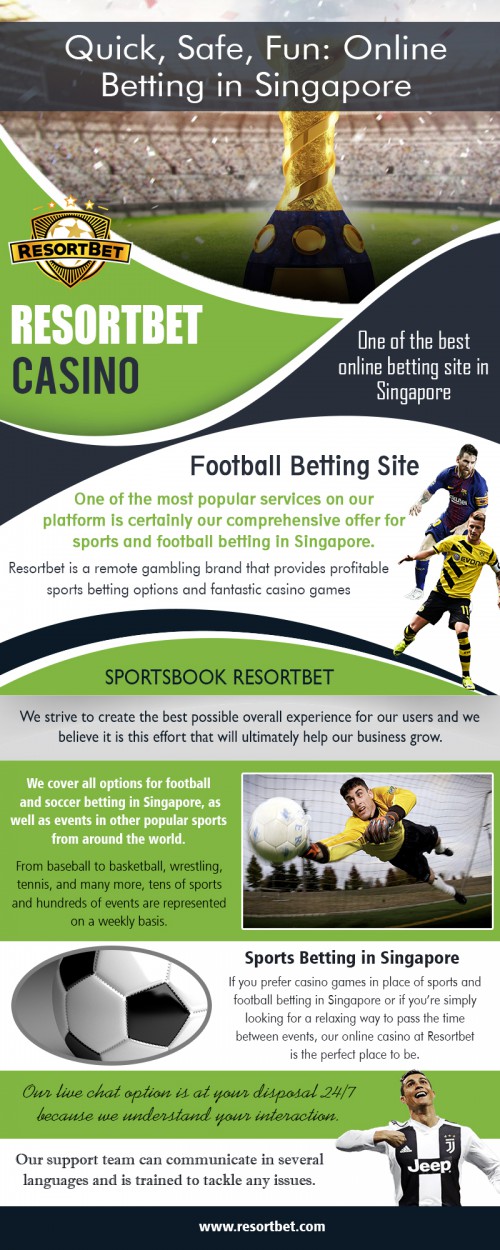 Online betting site in Singapore - Become a Winner Today! at https://resortbet.com 

Visit : 

https://resortbet.com/casino/ 
https://resortbet.com/sportsbook/ 

Our Services : 

Online Betting 
Sports Betting 
Football Betting 
Resortbet Casino 
Sportsbook Resortbet 

Our online betting site features exciting casino games and some of the most attractive offers for bettors in terms of sports and soccer betting in Singapore. Yet none of our services would be what they are today in the absence of our dedicated team of support and live chat agents. As you will perhaps have the opportunity to discover for yourself, our support team can communicate in several languages and is trained to tackle any issues you might encounter on our platform.

Address : Hitachi Tower, 16 Collyer Quay 049318, Singapore 

Phone : +65 8651 6850 
Email : resortbet@gmail.com 

Social Links : 

https://en.gravatar.com/resortbetcasino 
https://itsmyurls.com/resortbetcasino 
https://www.pinterest.com/resortbetcasino/ 
https://photos.app.goo.gl/AzJitEPmk7yGWRKm6 
https://resortbetcasino.blogspot.com/