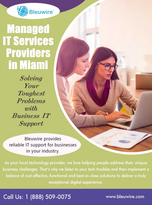 Managed it services providers in Miami offering mobile app development at https://bleuwire.com/managed-it-services-providers-in-miami/

Improve IT operations, accelerate innovation and deliver exceptional performance with the power of a data-driven and knowledge-based IT services platform. As business cycles shorten and managed it services providers in Miami become increasingly required, the technology that is supposed to help is now beyond what humans alone can achieve.

Social :
http://www.alternion.com/users/MiamiITServices/
https://www.instagram.com/bleuwireitservices/
http://www.apsense.com/brand/Bleuwire

IT Solutions Miami

8567 Coralway #465
Miami, Florida 33155,USA
Phone : +1 (888) 509-0075
Email: info@bleuwire.com
Working Hours : Monday to Friday : 8:00 AM to 6:00 PM