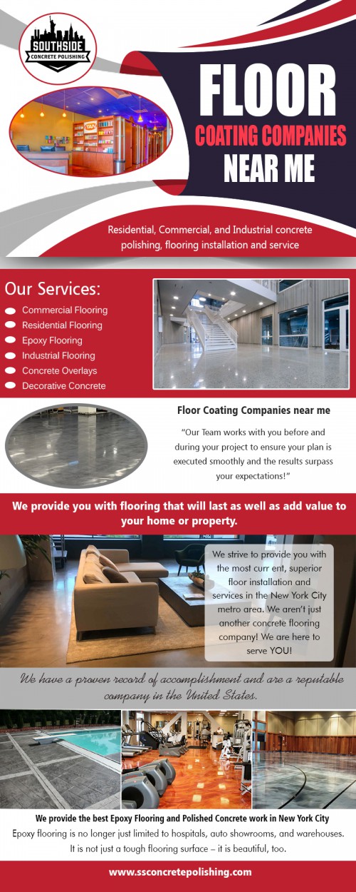 Epoxy floor coating companies near me can improve the house and make it more attractive at http://www.ssconcretepolishing.com/epoxy-flooring-new-york/commercial-epoxy-flooring/

Service us
epoxy floor installers near me
concrete polishing nyc
concrete polishing contractors near me
residential polished concrete floors nyc	
floor coating companies near me

Epoxy floor coating companies near me contractor include strong glue qualities that make it durable, dust and dirt immune as well as combustible. This makes it a perfect option for both domestic and commercial usage. It is also thermal and impact resistant. For those structures housing hefty machinery jobs, epoxy flooring covering can endure any amount of reasonable impact without charring.

Conatct us
Address-30 Broad Street,Suite 1407,New York, NY 10004 USA
Phone +1 646-760-4442
Email-wpl@ssconcretepolishing.com

Find us
https://goo.gl/maps/xoXeHfFKTRC2

Social
https://www.pinterest.com/PolishedconcreteNYC/
https://www.dailymotion.com/ssconcretepolishing
http://whazzup-u.com/profile/PolishedconcreteNYC
https://en.gravatar.com/polishedconcretenyc
https://socialsocial.social/user/costtopolish/