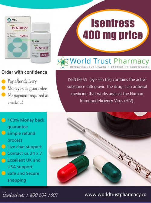 Buy Online at the best isentress 400 mg price At https://www.worldtrustpharmacy.co/isentress-400-mg/

Find Us: https://goo.gl/maps/rE9CFkKpW1G2

Deals in .....

Hepcinat 400 Mg Buy Online
Isentress 400 Mg Price In India
Seretide Accuhaler Price In India
Alphagan Eye Drops Price In India
Geftinat Price In India
Doxycycline Hyclate 100mg Price
Abiraterone Price In Usa

Isentress 400mg is known as an integrase inhibitor. It blocks the virus from growing and infecting more cells. It is an antiviral medicine that prevents human immunodeficiency virus (HIV) from multiplying in your body. Isentress 400 mg price is used with other HIV medications to help control HIV infection. It helps to decrease the amount of HIV in your body so your immune system can work better. This lowers your chance of getting HIV complications (such as new infections, cancer) and improves your quality of life.

2885 Sanford Ave SW, Grandville, MI 49418, USA
6am to 7pm EST, 7 days a week

Social---

https://tenviremprice.contently.com/
https://www.diigo.com/profile/deferipronecost
https://ello.co/tenviremdosage
http://tenviremonline.strikingly.com/