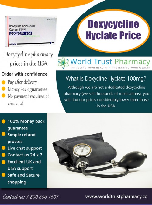 Buy doxycycline hyclate price - Save On Discount At https://www.worldtrustpharmacy.co/doxycycline-hyclate-100mg/

Find Us: https://goo.gl/maps/rE9CFkKpW1G2

Deals in .....

Hepcinat 400 Mg Buy Online
Isentress 400 Mg Price In India
Seretide Accuhaler Price In India
Alphagan Eye Drops Price In India
Geftinat Price In India
Doxycycline Hyclate 100mg Price
Abiraterone Price In Usa

Doxycycline is an antibiotic which is used to prevent malaria.Taking antimalarial tablets such as doxycycline is an important step in staying healthy when spending time in a malaria risk area. The tablets need to be taken every day in order to prevent the illness, beginning two days prior to travel. doxycycline hyclate price is an antibiotic. It belongs to a group of medicines called tetracycline antibiotics and it kills bacteria. It is also an effective preventative treatment for malaria, as it kills the malaria parasite. It is a prescription medication and you can’t buy it over the counter.

2885 Sanford Ave SW, Grandville, MI 49418, USA
6am to 7pm EST, 7 days a week

Social---

https://twitter.com/trustgenerics
http://www.alternion.com/users/trustgenerics/
http://www.apsense.com/brand/WorldTrustPharmacy
https://walls.io/k5sqi