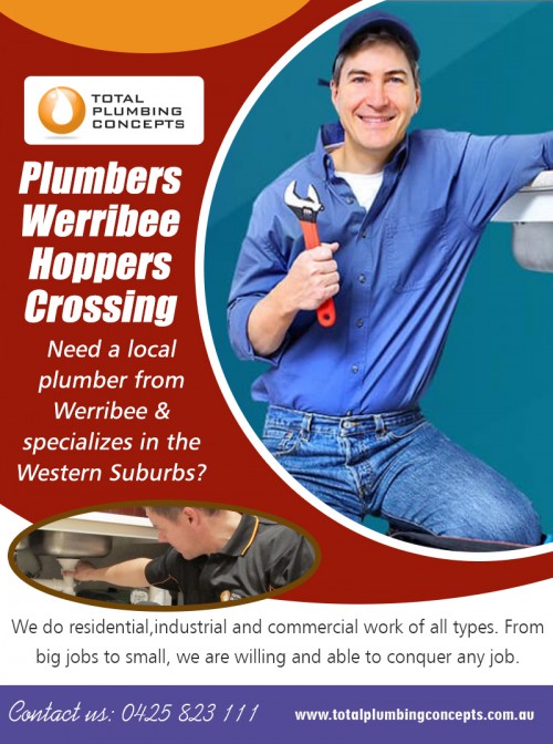 Plumber in Williamstown is famous for several years of expertise at http://totalplumbingconcepts.com.au/emergency-plumber-hoppers-crossing/

Find Us on Google Map : https://goo.gl/maps/HxU1pmmw7h2J7zR86

You can also call Plumbers Werribee Hoppers Crossing when you are looking for an immediate solution to a problem. You can call them anytime without hesitation as they offer round the clock services. A professional plumber will know well the root cause of a problem and will work towards fixing that only. They have all the knowledge related to every part and have all the essential equipment to fix a problem.

My Social :
http://www.plerb.com/Plumberaltona
https://www.bloglovin.com/@plumberaltona/
https://start.me/p/1kpMxN/plumber-altona
https://www.813area.com/user/plumberwerribee

Total Plumbing Concepts

Address: 2/21 Gerves Drive Werribee Victoria 3030
Phone: +61425823111
Email: Info@totalplumbingconcepts.com.au
Working Hours :
Monday : 7:00 AM –5:00 PM
Tuesday : 7:00 AM –5:00 PM
Wednesday : 7:00 AM –5:00 PM
Thursday (Anzac Day) : : 7:00 AM –5:00 PM Hours Might Differ
Friday : 7:00 AM –5:00 PM
Saturday : 7:00 AM –2:00 PM
Sunday : Closed

Services :
Plumber Altona
Plumber Hoppers Crossing
Plumber Point Cook
Plumber Tarneit
Plumbers in Point Cook
Plumbers Werribee Hoppers Crossing
Point Cook Plumbing
Western Suburbs Plumbing