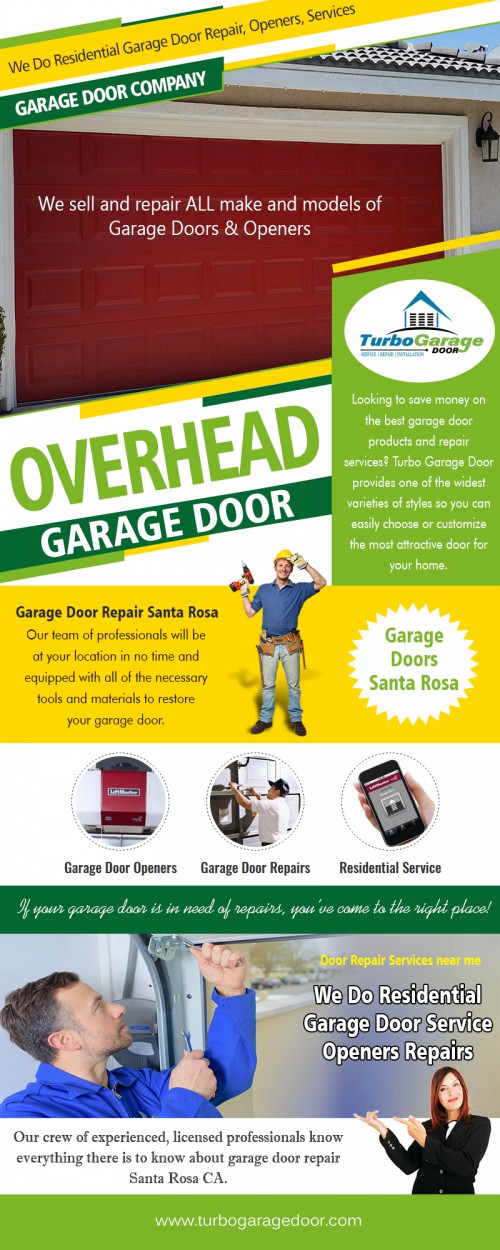 Attain the design and manufacture of a Garage Door Contractors near me AT https://www.turbogaragedoor.com/garage-door-repair
Find Us On Google Map : https://goo.gl/maps/d347NnxCda32  
The services supplied by Garage Door Contractors near me professionals at the garage door industry are diverse. If emergency service is necessary, this can be generally available 24 hours. The replacement of parts that have worn or broken out is another. If a new door is needed, this is a service that is provided. The entrance is a very significant part of our houses now. It usually includes access to the house in addition to the garage.
Social :
https://profiles.wordpress.org/turbogaragedoor
https://disqus.com/by/turbogaragedoor/
http://www.pearltrees.com/turbogaragedoor

Add : 350 Roberts Avenue Santa Rosa, CA 95407
Phone Number: 707-800-9635
Email Address : office@turbogaragedoor.com
Year Established: 2016
Hours of Operation: All days :7:00AM - 10:00PM