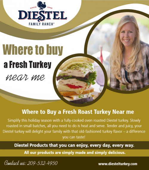 Locate where to buy a fresh turkey near me and have it delivered at the minimum time at https://diestelturkey.com/category/products

Service  us
buy smoked turkey breast online
roasted  turkey on sale near me
order fresh organic turkey online
buy best frozen turkey online
where to buy a fresh turkey near me

It may be deep-fried, brined, poached, broiled... .to cite only a couple of procedures of preparation. This guide, though, will focus solely on hints and methods for preparing perfect turkey the traditional manner - oven. Take a look at where to buy a fresh turkey near me and order floor turkey on the internet for cheap costs.


Contact us
Add-22200 Lyons Bald Mountain Rd, Sonora, CA 95370, USA 
Call us: +1 2095324950 
E-Mail: info@diestelturkey.com

Find us 
https://goo.gl/maps/nP8p8YfXNhs

Social
https://www.unitymix.com/bestturkey
https://www.twitch.tv/organicturkey/videos/all
https://en.gravatar.com/groundturkey
https://www.whofish.org/business/Sonora/CA/Diestel_Family_Ranch/147001.aspx
https://ca-state.cataloxy.com/firms/ca-sonora/diestelturkey.com.htm