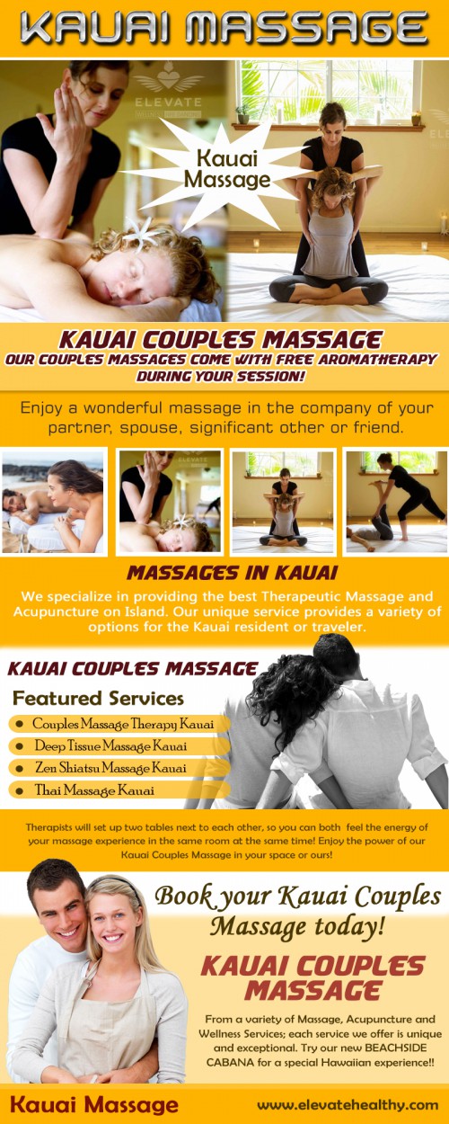 To begin your Kauai Couples Massage practice at home: book an appointment with your partner, turn off the phone, make sure it's warm in the room, and allow yourselves to completely focus on the practice. You'll find that within a short time, you will both be breathing deeper, and feeling less connected to the stress of your work week. While you have your partner alongside, you would have a sense of comfort and thus, feel relaxed while receiving the massage. Hop over to this website http://www.elevatehealthy.com/kauai-couples-massage/ for more information on Kauai Couples Massage.Follow Us : https://plus.google.com/u/0/+ElevateWellnessKapaa/posts
https://www.tripadvisor.com/Attraction_Review-g60616-d6981417-Reviews-Elevate_Wellness-Kapaa_Kauai_Hawaii.html
https://www.instagram.com/elevatewellnesskauai/
