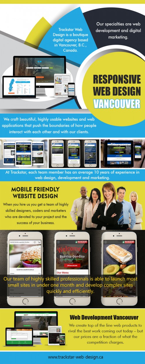 Mobile friendly website design for enterprise and entrepreneurs at https://trackstar-web-design.business.site/

find us: https://goo.gl/maps/Y9Rq6bbzo382

Deals in: 

responsive web design
responsive web design Vancouver
mobile friendly website design
mobile friendly website design Vancouver

Online marketers, offline businesses, coaches, and authors are hearing more frequently about the need to ensure that you have a mobile friendly website design. In a nutshell, this means that your website must automatically and dynamically adjust to whichever device is being used to view the website, whether this is a smartphone, a tablet, or a desktop computer.

Company Name:			Trackstar Web Design
Company Owner / Contact Person:	Gerrit Van Woudenberg

Full address- 			3460 W 14th Ave, Vancouver, BC V6R 2W1, Canada

Business Phone #:			778-288-9109

Business Category #1:		Web Design
Business Category #2:		Web Development
Business Category #3:		Ecommerce Website Design

Primary Email Address:		office@trackstar-web-design.ca

Products/Services:	web design, responsive web design, ecommerce website design, web development, online marketing, pay-per-click marketing, search engine optimization, video production, graphic design & branding, logo design

Year Established:			2009
Hours of Operation:		10am – 6pm, Monday to Friday
Mon 10:00 AM – 6:00 PM Tue10:00 AM – 6:00 PM Wed10:00 AM – 6:00 PM Thu10:00 AM – 6:00 PM Fri10:00 AM – 6:00 PM
Sat Closed
Sun Closed

Languages Spoken:			English, French
Payment Methods Preferred:		Cheque, E-Transfer, Direct Deposit, Wire Transfer
Company Logo 			(attached)

Service Area – Cities:		Vancouver, Burnaby, Richmond, North Vancouver, West Vancouver, Surrey, Coquitlam, Abbotsford, Chilliwack

Social---
https://www.find-us-here.com/businesses/Gerrit-Van-Woudenberg-Vancouver-British-Columbia-Canada/32931190/
http://www.canadianbusinessdirectory.ca/file1295287.htm
https://www.breken.com/ylm/ylm_comp_detail.aspx?comp_id=630455&name=Trackstar+Web+Design&f=KanpurNagar_UP_IN
https://www.tuugo.me/Companies/trackstar-web-design/0080005701792
https://www.ourbis.ca/en/b/BC/Vancouver/Trackstar-Web-Design/1255303.html