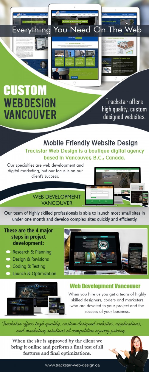 Responsive web design Vancouver experts that specializes in the creation at http://trackstar-web-design.ca/responsive-website-design-vancouver

find us: https://goo.gl/maps/Y9Rq6bbzo382

Deals in: 

web development Vancouver
custom web design
custom web design Vancouver
vancouver web design agency
vancouver web design company

Responsive web design Vancouver is all about designing and coding a website in such a manner that the site provides optimal user experience and easy navigation across varied devices right from desktops to smartphones. However there are many myths associated with responsive design such as the belief that it is inexpensive.

Company Name:			Trackstar Web Design
Company Owner / Contact Person:	Gerrit Van Woudenberg

Full address- 			3460 W 14th Ave, Vancouver, BC V6R 2W1, Canada
Business Phone #:			778-288-9109

Business Category #1:		Web Design
Business Category #2:		Web Development
Business Category #3:		Ecommerce Website Design

Primary Email Address:		office@trackstar-web-design.ca

Products/Services:	web design, responsive web design, ecommerce website design, web development, online marketing, pay-per-click marketing, search engine optimization, video production, graphic design & branding, logo design

Year Established:			2009
Hours of Operation:		10am – 6pm, Monday to Friday
Mon 10:00 AM – 6:00 PM Tue10:00 AM – 6:00 PM Wed10:00 AM – 6:00 PM Thu10:00 AM – 6:00 PM Fri10:00 AM – 6:00 PM
Sat Closed
Sun Closed

Languages Spoken:			English, French
Payment Methods Preferred:		Cheque, E-Transfer, Direct Deposit, Wire Transfer
Company Logo 			(attached)

Service Area – Cities:		Vancouver, Burnaby, Richmond, North Vancouver, West Vancouver, Surrey, Coquitlam, Abbotsford, Chilliwack

Social---
http://victoria.listall.ca/Community/Trackstar-Web-Design/85291.html
http://company.fm/Trackstar-Web-Design-3133275.html
http://www.brownbook.net/business/44247808
https://connect.data.com/company/view/5685727
http://identyme.com/TStarWebDesign