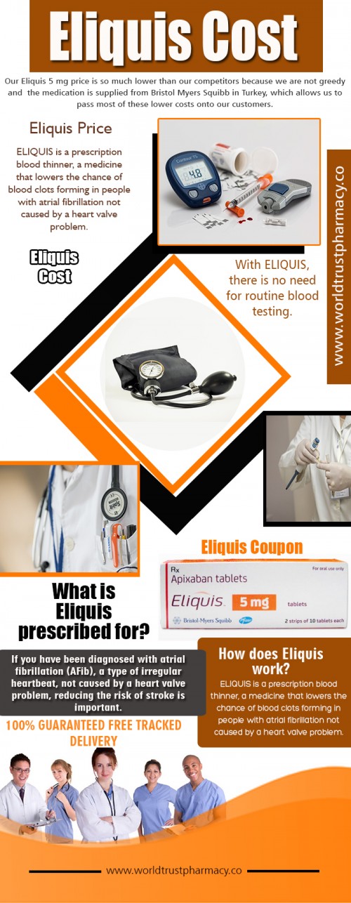 Our website : https://www.worldtrustpharmacy.co/eliquis-5-mg 
This Eliquis Price guide is based on using the discount card which is accepted at most pharmacies. Eliquis is an expensive drug used to lower the chance of stroke in people with a medical condition called atrial fibrillation. It is also used to treat or prevent clots in the lungs or in the veins. This drug is slightly less popular than comparable drugs. There are currently no generic alternatives for Eliquis. It is covered by most Medicare and insurance plans, but some pharmacy coupons or cash prices may be lower.  
More Links : http://www.apsense.com/brand/WorldTrustPharmacy 
http://www.alternion.com/users/tenviremprep 
http://followus.com/tenviremprep