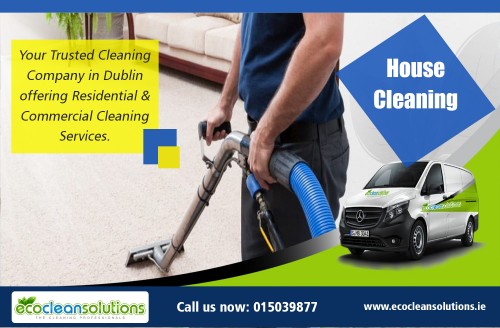 With a total House Cleaning service tailored to meet your requirement at https://ecocleansolutions.ie/house-cleaning-dublin-services/

These House Cleaning companies employ professionally-trained staff that is committed to clean your house the way you want. This means they design their services keeping in mind the needs of their customers. They provide you customized cleaning plans and make you satisfied by making your home completely clean and tidy. They do everything to fulfill your expectations in terms of cleaning, since customers' complete satisfaction is their main objective.

Deals In

Carpet cleaning services prices dublin
Cleaning Services Dublin
Carpet Cleaning
Carpet Cleaning Dublin

once off house cleaning dublin
house cleaning dublin reviews
House Cleaning Dublin
House Cleaners Dublin
House Cleaning
House Cleaners

Mail Us sales@ecocleansolutions.ie
info@ecocleansolutions.ie

Call Us +353 1503 9877

Social Links

https://twitter.com/carpetdublin
https://plus.google.com/106654884891028463153
https://www.linkedin.com/company/eco-cleansolutions
http://ecosolutions.brandyourself.com/