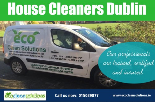 Finding the Proper Carpet Cleaning Dublin Service for Your Needs  at https://ecocleansolutions.ie/carpet-cleaning-dublin/

One should always take care to ensure that the carpet is cleaned by a trained, qualified and licensed professional. One should be wary of technicians that call upon you without any call from your side. Some companies advertise for all kinds of different services and promise to charge the same price for all. Avoid getting services of such companies as these may not be reliable. The normal practice for a professional Carpet Cleaning Dublin service is to charge depending on the area to be cleaned and the process employed for cleaning. The services provided by the professionals are more reliable than the brands of products used by them. 

Deals In

Carpet cleaning services prices dublin
Cleaning Services Dublin
Carpet Cleaning
Carpet Cleaning Dublin

once off house cleaning dublin
house cleaning dublin reviews
House Cleaning Dublin
House Cleaners Dublin
House Cleaning
House Cleaners

Mail Us sales@ecocleansolutions.ie
info@ecocleansolutions.ie

Call Us +353 1503 9877

Social Links

https://twitter.com/carpetdublin
https://www.facebook.com/Upholstery-Cleaning-Dublin-833869223486405
https://plus.google.com/106654884891028463153
https://www.linkedin.com/company/eco-cleansolutions
http://ecosolutions.brandyourself.com/