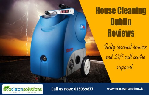 We encourage our customers to leave a House Cleaning Dublin Reviews at https://ecocleansolutions.ie/carpet-cleaning-dublin/

It brings house cleaning companies a lot of pleasure to help you out with making a correct choice of housemaid at nominal prices. The house cleaners provided by these firms are trustworthy and reliable. They are familiar with the everyday household chores like cleaning, mopping, and other home maintenance tasks. These housemaids are even capable enough to take proper care of the oldies and infants in your home. With these professional House Cleaning Dublin Reviews providers, you can afford to enjoy an excellently clean home and that too, without compromising on your convenience, quality and safety.

Deals In

Carpet cleaning services prices dublin
Cleaning Services Dublin
Carpet Cleaning
Carpet Cleaning Dublin

once off house cleaning dublin
house cleaning dublin reviews
House Cleaning Dublin
House Cleaners Dublin
House Cleaning
House Cleaners

Mail Us sales@ecocleansolutions.ie
info@ecocleansolutions.ie

Call Us +353 1503 9877

Social Links

https://twitter.com/carpetdublin
https://www.facebook.com/Upholstery-Cleaning-Dublin-833869223486405
https://www.pinterest.com/cleaningdublin
https://plus.google.com/106654884891028463153
