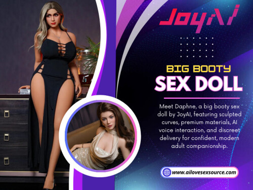One popular variation within this category is the Big Booty Sex Doll. This design emphasizes fuller hips and a more pronounced lower body while still maintaining balance across the rest of the figure. 

For More Information: https://ailovesexsource.com/product/daphne-latin-style-ai-sex-doll-big-booty-life-sized-torso-5-point-touch-sound-ai-voice-interaction/

Joy AI

Address: Changhong Technology Tower , Nanshan District High-tech Industrial Park, ShenZhen

Phone: +1949-954-7722