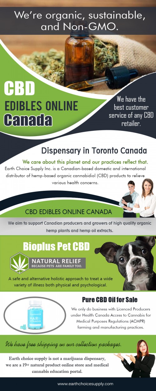 CBD edibles Canada to suit all needs and preferences at https://earthchoicesupply.com/ 

Many users of cbd edibles Canada say that the products alleviate pain and side effects from medical conditions, and experts are also finding preliminary evidence where that could be the case. This includes possible relief from epilepsy seizures, cancer treatment pain and chronic pain. But again, more research is needed. 

Our Products : 

CBD Oil Canada 
Dispensary in Toronto Canada 
Buy CBD oil amazon 
Best CBD oil for pain 
CBD Vancouver 
CBD Hemp oil Canada 
CBD edibles online Canada 

Address: 250 Yonge Street, Suite 2201, 
   Toronto, Canada 

General Inqueries: 416-922-7238 

Email : info@earthchoicesupply.com 

Social Links : 

https://twitter.com/ChoiceEarth 
https://www.pinterest.ca/earthchoicesupply/ 
https://www.instagram.com/earthchoicesupply/ 
https://plus.google.com/u/0/107430257429149428746 
https://www.youtube.com/channel/UCYgVNAV0DhYzNQ_U6PhOZtA/ 
https://www.facebook.com/Earth-Choice-Supply-277887949646767/

More Links : 

http://www.canadianbusinessdirectory.ca/file1341558.htm 
http://www.mysheriff.ca/profile/oil-lubrication/tofield/6255609/ 
https://www.find-us-here.com/businesses/Earth-Choice-Supply-CBD-Oil-Canada-Toronto-Ontario-Canada/32957441/
