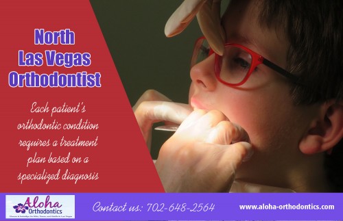 North Las Vegas orthodontist can help to answer all of your orthodontic questions  at https://aloha-orthodontics.com

Find Us 

https://goo.gl/maps/FtHC6cAAoAG2

An North Las Vegas orthodontist fixes misaligned teeth and also jaws, which are called malocclusions or malfunctioning occlusions. An individual with seriously reviled teeth could have serious impact on their capability to eat as well as talk. Seriously crookeded teeth and also jaws could trigger snoring, rest apnea and also various other breathing troubles.

Our Services :

Orthodontists las vegas
Orthodontist north las vegas
North las vegas orthodontist
Braces las vegas
Summerlin orthodontist

Address:
11710 W Charleston Blvd, 
Las Vegas, NV 89135, USA

For More Informatin Visit Our Website : https://aloha-orthodontics.com
Call Me      : +1 702-642-5642
Hours Of Operation    :  9:30 am to 5:30pm, 7 days a week

Follow on Our Socials :

https://www.facebook.com/orthodontistlas
https://twitter.com/Invisalignz
https://www.pinterest.com/Orthodontistsz/
http://www.alternion.com/users/InvisalignLasVegas/
https://www.flickr.com/people/118088342@N04/
https://www.youtube.com/channel/UCyLH9bZ2wa-2iXwYRBUuEtA